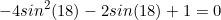 \begin{equation*}-4sin^2(18)-2sin(18)+1=0\end{equation}