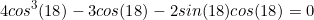 \begin{equation*}4cos^3(18)-3cos(18)-2sin(18)cos(18)=0\end{equation}