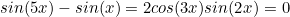 \begin{equation*}sin(5x)-sin(x)=2cos(3x)sin(2x)=0\end{equation}