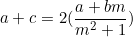 \begin{equation*}a+c=2(\frac{a+bm}{m^2+1})\end{equation}