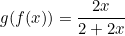 \begin{equation*}g(f(x))=\frac{2x}{2+2x}\end{equation}