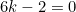 \begin{equation*}6k-2=0\end{equation}