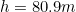 \begin{equation*}h=80.9m\end{equation}