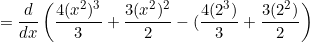 \begin{equation*}=\frac{d}{dx} \left ( \frac{4(x^2)^3}{3}+\frac{3(x^2)^2}{2} -(\frac{4(2^3)}{3}+\frac{3(2^2)}{2} \right )\end{equation}