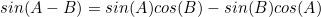 sin(A-B)=sin(A)cos(B)-sin(B)cos(A)