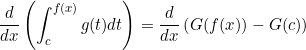 \begin{equation*}\frac{d}{dx} \left ( \int_c^{f(x)} g(t) dt \right )=\frac{d}{dx} \left (G(f(x))-G(c) \right ) \end{equation}