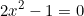 \begin{equation*}2x^2-1=0\end{equation}