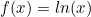 f(x)=ln(x)