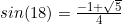 sin(18)=\frac{-1+\sqrt{5}}{4}