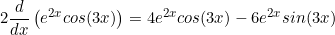 Rendered by QuickLaTeX.com \begin{equation*}2\frac{d}{dx} \left (e^{2x}cos(3x) \right )=4e^{2x}cos(3x)-6e^{2x}sin(3x)\end{equation*}