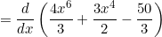 \begin{equation*}=\frac{d}{dx} \left (\frac{4x^6}{3}+\frac{3x^4}{2}-\frac{50}{3} \right) \end{equation}