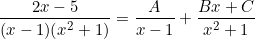 \[ \frac{2x-5} {(x-1)(x^2+1)} = \frac{A}{x-1} + \frac{Bx+C}{x^2+1} \]
